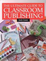 Ultimate Guide to Classroom Publishing, The 1551381125 Book Cover