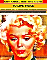 Any angel has the right to live twice: Marilyn Monroe. A-B-C-D. Leading factors proving her Present today. Was Marilyn mentally ill? Did she commit suicide? First serial book. Dr. Marilyn Monroe 1537203231 Book Cover