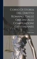 Corso Di Storia Del Diritto Romano, Dalle Origini Alle Compilazioni Giustinianee 1019061421 Book Cover