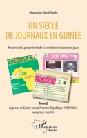 Un siècle de journaux en Guinée. Histoire de la presse écrite de la période coloniale à nos jours Tome 2: La presse en Guinée sous la Première ... muselée (Harmattan Guinée) (French Edition) 2343212937 Book Cover