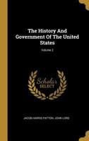 The history of the government of the United States Volume 02 1177491176 Book Cover