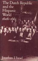 The Dutch Republic and the Hispanic World, 1606-1661 0198265344 Book Cover