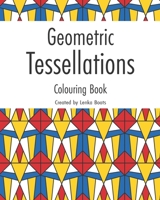 Geometric Tessellations: Colouring Book 1658303024 Book Cover
