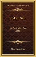 Golden Gifts: An Australian Tale 1241132763 Book Cover