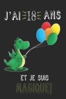 j'ai 18 ans et je suis magique !! Carnet de notes: Un carnet de notes pour les amoureux des Dragons, cadeau d'anniversaire et de Noël pour les fans de Dragons, cadeaux pour 18 ans (French Edition) B084WQ2BB5 Book Cover