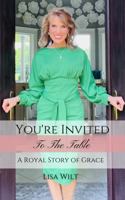 You're Invited To The Table: A Royal Story of Love 1732533288 Book Cover