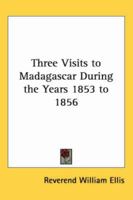 Three Visits to Madagascar During the Years 1853 to 1856 1417976667 Book Cover