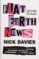Flat Earth News: An Award-winning Reporter Exposes Falsehood, Distortion and Propaganda in the Global Media 0099512688 Book Cover