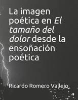 La imagen po�tica en "El tama�o del dolor" desde la enso�aci�n po�tica 1097985121 Book Cover
