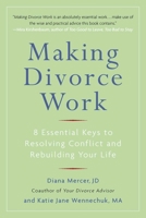 Making Divorce Work: 8 Essential Keys to Resolving Conflict and Rebuilding Your Life 039953623X Book Cover