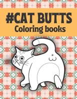 Cat Butts Coloring books: A Hilarious Coloring Gift for Adult Coloring book for Cat lovers B091W9WL2C Book Cover