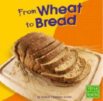 From Wheat to Bread (From Farm to Table) 0736826386 Book Cover