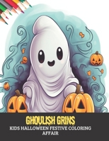 Ghoulish Grins: Kids Halloween Festive Coloring Affair, 50 pages, 8.5x11 inches B0CGM7XFZQ Book Cover