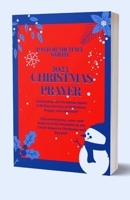2023 Christmas Prayer: A 30-Day Journey of Reflection, Prayer, and Renewal" Discovering Joy, Love, and Hope in Daily Moments as We Count Down to Christmas B0CPCRJFN7 Book Cover