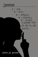 Shhhh . . . S = Sad, H = Hurt, H = Helpless, H = Hopeless, H = Humble, a Suitable Title for All My Life Secrets. 1982202262 Book Cover