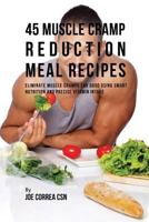 45 Muscle Cramp Reduction Meal Recipes: Eliminate Muscle Cramps for Good Using Smart Nutrition and Precise Vitamin Intake 1541071948 Book Cover