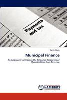 Municipal Finance: An Approach to Improve the Financial Resources of Municipalities Own Revenue 3848438615 Book Cover