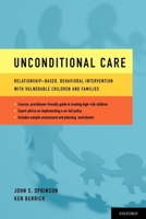 Unconditional Care: Relationship-Based, Behavioral Intervention with Vulnerable Children and Families 0199746672 Book Cover