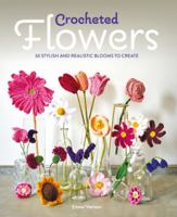 Crocheted Flowers: 30 Stylish and Realistic Blooms to Crochet 178494680X Book Cover