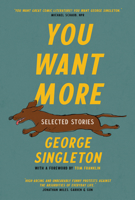 You Want More: Selected Stories of George Singleton B09WPP7WD6 Book Cover