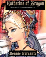 Katherine of Aragon: Historical Princess Series #1 1928064523 Book Cover