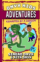 Onyx Kids Adventures: Kidnapped By A Dragon 1695701283 Book Cover