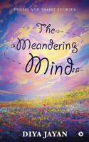 The Meandering Mind: Poems and Short Stories 1645876454 Book Cover