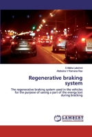 Regenerative braking system: The regenerative braking system used in the vehicles for the purpose of saving a part of the energy lost during bracking 620030260X Book Cover