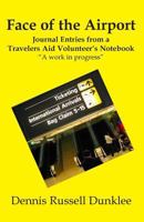 Face of the Airport: Notes from a Travelers Aid Volunteer's Notebook 150246652X Book Cover