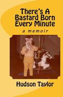 There's a Bastard Born Every Minute 1511727527 Book Cover