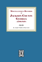Miscellaneous Records of Jackson County, Georgia, 1785-1858 1639146784 Book Cover