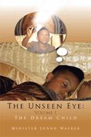 The Unseen Eye: Volume 1: The Dream Child 1453559094 Book Cover