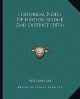 Historical Notes of Haydon Bridge and District 1241316821 Book Cover