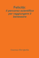Felicit�: il percorso scientifico per raggiungere il benessere 0578155133 Book Cover