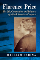 Florence Price: The Life, Compositions and Influence of a Black American Composer 1476691223 Book Cover