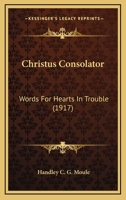 Christus Consolator: Words for Hearts in Trouble 0548709173 Book Cover