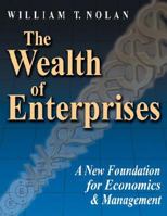 The Wealth of Enterprises: A New Foundation for Economics & Management 1434346188 Book Cover