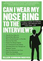 Can I Wear My Nose Ring to the Interview?: A Crash Course in Finding, Landing, and Keeping Your First Real Job 0761141456 Book Cover