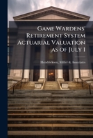 Game Wardens' Retirement System actuarial valuation as of July 1 .. 1245509578 Book Cover
