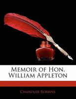 Memoir of Hon. William Appleton 1275645232 Book Cover