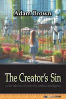 The Creator’s Sin: or the takeover of power by artificial intelligence B0G519YMJ2 Book Cover