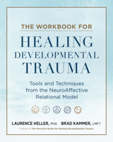 The Workbook for Healing Developmental Trauma: Tools and Techniques from the NeuroAffective Relational Model B0DW3LN8TS Book Cover