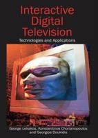 Interactive Digital Television: Technologies and Applications 1599043610 Book Cover