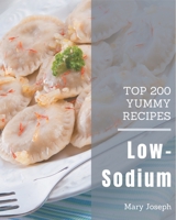 Top 200 Yummy Low-Sodium Recipes: A Yummy Low-Sodium Cookbook to Fall In Love With B08JV9JWC2 Book Cover