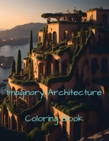 Imaginary Architecture: Coloring Book B0CKB6P5FP Book Cover