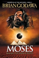 Moses: Against the Gods of Egypt (Chronicles of the Watchers) 194285885X Book Cover