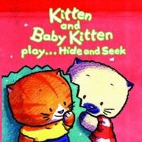 Kitten and Baby Kitten Play... Hide and Seek (Kitten and Baby Kitten Series) 1856025381 Book Cover