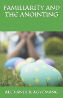 FAMILIARITY AND THE ANOINTING (EMPOWERED) 1071216015 Book Cover