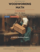 Woodworking Math: Cut It Once: Board Feet, Cut Lists, Angles and Joints in Plain English — Build a Real Piece of Furniture from Numbers You Worked Out Yourself B0HG7V8ZMF Book Cover