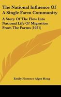 The National Influence Of A Single Farm Community: A Story Of The Flow Into National Life Of Migration From The Farms 112090739X Book Cover